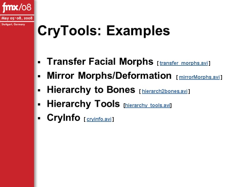 CryTools: Examples Transfer Facial Morphs [ transfer_morphs.avi ] Mirror Morphs/Deformation [ mirrorMorphs.avi ] Hierarchy